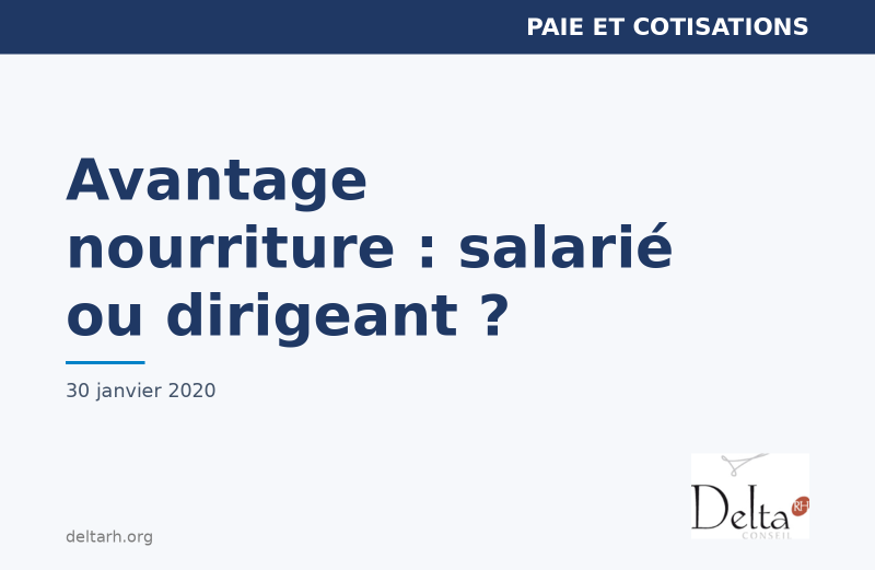 Delta RH Conseil — Avantage en nature nourriture : salarié ou dirigeant ?