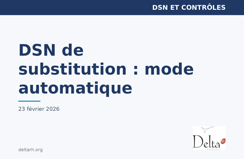 Delta RH Conseil — DSN de substitution 2026 : mode correction automatique